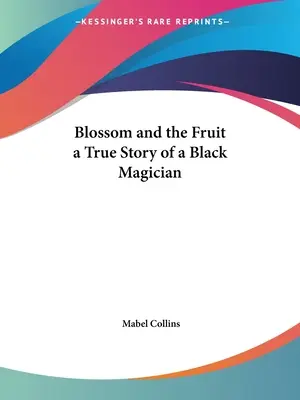 Květ a plod Pravdivý příběh černého mága - Blossom and the Fruit a True Story of a Black Magician