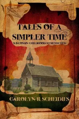 Příběhy z jednodušších časů: Vzpomínky na dětství ve Wisconsinu - Tales of a Simpler Time: Wisconsin Childhood Remembered