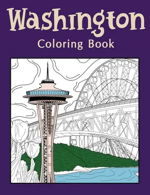 Washingtonské omalovánky: Omalovánky pro dospělé, Washington State Art, Museum of Glass, Seattle Great Wheel, Columbia Valley, Skagit - Washington Coloring Book: Coloring Books for Adults, Washington State Art, Museum of Glass, Seattle Great Wheel, Columbia Valley, Skagit