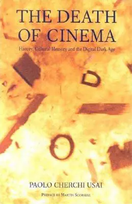 Smrt kina: Historie, kulturní paměť a digitální doba temna (The Death of Cinema: History, Cultural Memory and the Digital Dark Age) - The Death of Cinema: History, Cultural Memory and the Digital Dark Age