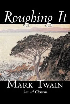 Roughing It by Mark Twain, Beletrie, Klasika - Roughing It by Mark Twain, Fiction, Classics