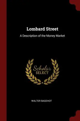 Lombard Street: Lombardská ulice: Popis peněžního trhu - Lombard Street: A Description of the Money Market