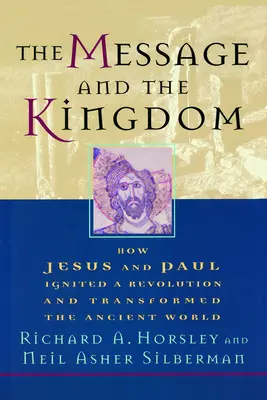 Poselství a království: Jak Ježíš a Pavel zažehli revoluci a proměnili starověký svět - The Message and the Kingdom: How Jesus & Paul Ignited a Revolution & Transformed the Ancient World