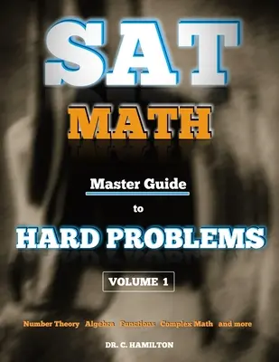 Matematické zkoušky SAT: Master Guide To Hard Problems Volume 1: Subject Reviews... 800+ úloh... Podrobná řešení... Vysvětleno jako Tutovka - SAT Math: Master Guide To Hard Problems Volume 1: Subject Reviews... 800+ Problems... Detailed Solutions... Explained Like a Tut