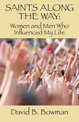 Svatí na cestě: Ženy a muži, kteří ovlivnili můj život - Saints Along the Way: Women and Men Who Influenced My Life