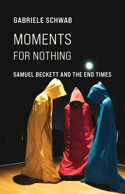 Okamžiky pro nic: Samuel Beckett a poslední časy - Moments for Nothing: Samuel Beckett and the End Times