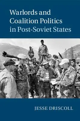Válečníci a koaliční politika v postsovětských státech - Warlords and Coalition Politics in Post-Soviet States