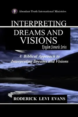 Výklad snů a vidění: Výklad snů a vidění: biblický přístup k výkladu snů a vidění - Interpreting Dreams and Visions: A Biblical Approach to Interpreting Dreams and Visions
