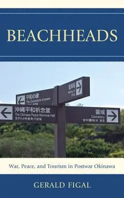 Hlavy pláží: Válka, mír a cestovní ruch na poválečné Okinawě - Beachheads: War, Peace, and Tourism in Postwar Okinawa