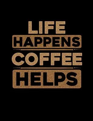 Život se děje Káva pomáhá: Vtipné citáty a slovní hříčky na téma vysokoškolský sešit s linkovanými deskami - Life Happens Coffee Helps: Funny Quotes and Pun Themed College Ruled Composition Notebook