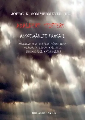 Vybrané prózy Adalberta Stiftera I: Waldwanderung, Der sanftmtige Obrist, Margarita, Abdias, Kalkstein, Bergkristall, Katzensilber - Adalbert Stifters Ausgewhlte Prosa I: Waldwanderung, Der sanftmtige Obrist, Margarita, Abdias, Kalkstein, Bergkristall, Katzensilber