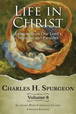 Život v Kristu, svazek 8: Poučení ze zázraků a podobenství našeho Pána - Life in Christ Vol 8: Lessons from Our Lord's Miracles and Parables