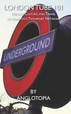 Londýnské metro 101: Historie, kultura a cestování v londýnské dopravní síti - London Tube 101: History, Culture, and Travel on London's Transport Network