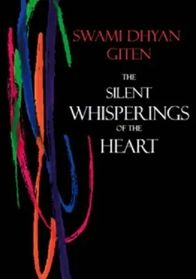 Tichý šepot srdce: Šumění ticha: Úvod do Gitenova přístupu k životu. - The Silent Whisperings of the Heart: An Introduction to Giten's Approach to Life