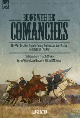 Jízda s Komanči: The 35th Battalion Virginia Cavalry, Confederate Army During American Civil War (35. prapor virginské kavalerie, konfederační armáda během americké občanské války) - Riding with the Comanches: The 35th Battalion Virginia Cavalry, Confederate Army During the American Civil War