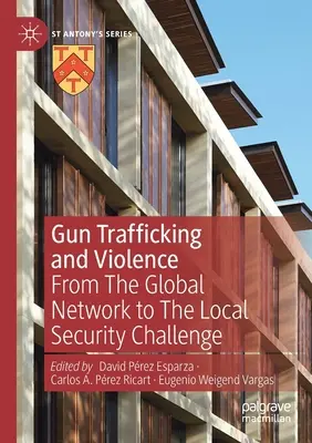 Obchod se zbraněmi a násilí: Od globální sítě k místním bezpečnostním výzvám - Gun Trafficking and Violence: From the Global Network to the Local Security Challenge