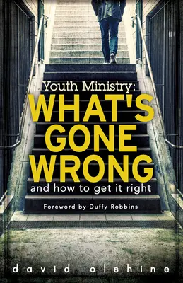 Služba pro mládež: Co se pokazilo a jak to napravit? - Youth Ministry: What's Gone Wrong and How to Get It Right