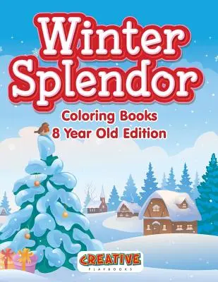 Zimní nádhera - Omalovánky pro osmileté děti - Winter Splendor - Coloring Books 8 Year Old Edition