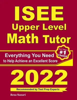 ISEE Upper Level Math Tutor: Výuka matematiky na vyšší úrovni: Vše, co potřebujete k dosažení vynikajícího skóre - ISEE Upper Level Math Tutor: Everything You Need to Help Achieve an Excellent Score