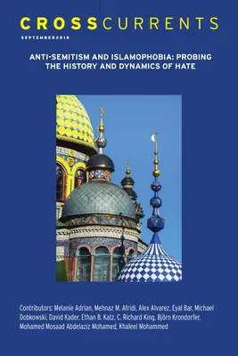 Crosscurrents: Antisemitismus a islamofobie - zkoumání historie a dynamiky nenávisti: ročník 65, číslo 3, září 2015 - Crosscurrents: Anti-Semitism and Islamophobia--Probing the History and Dynamics of Hate: Volume 65, Number 3, September 2015