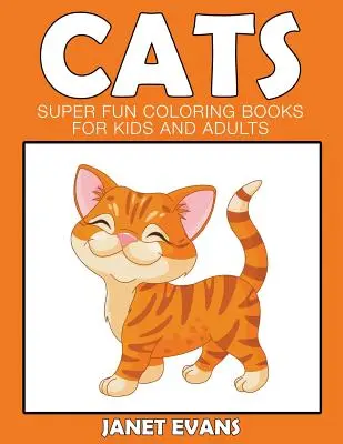 Kočky: Super zábavné omalovánky pro děti a dospělé - Cats: Super Fun Coloring Books For Kids And Adults