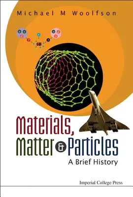 Materiály, hmota a částice: Stručné dějiny - Materials, Matter and Particles: A Brief History