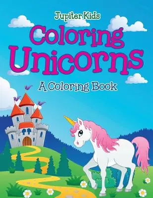 Omalovánky jednorožců (Omalovánky) - Coloring Unicorns (A Coloring Book)