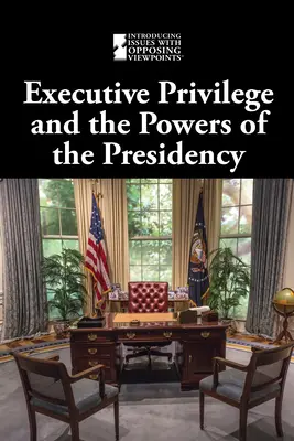 Privilegium výkonné moci a pravomoci prezidenta - Executive Privilege and the Powers of the Presidency