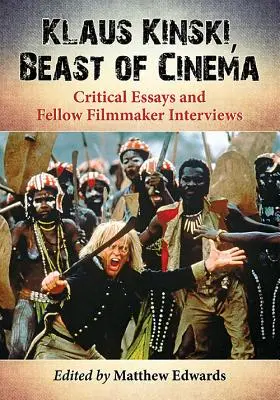 Klaus Kinski, filmová bestie: Kinski: Kritické eseje a rozhovory s kolegy filmaři - Klaus Kinski, Beast of Cinema: Critical Essays and Fellow Filmmaker Interviews