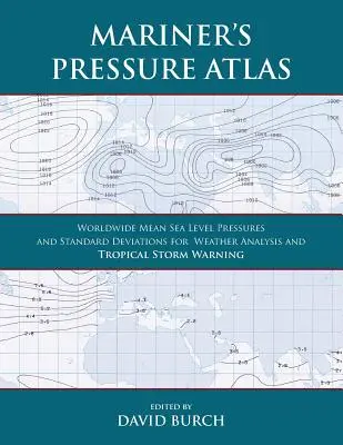Mariner's Pressure Atlas: Průměrné tlaky a směrodatné odchylky na celém světě pro analýzu počasí a předpověď tropických bouří. - Mariner's Pressure Atlas: Worldwide Mean Sea Level Pressures and Standard Deviations for Weather Analysis and Tropical Storm Forecasting