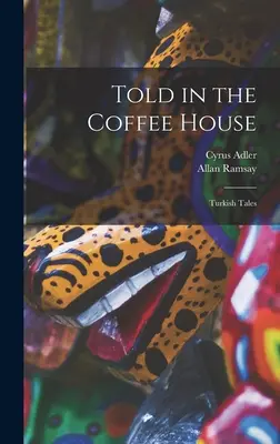Vyprávěno v kavárně: Turecké povídky v kavárně - Told in the Coffee House: Turkish Tales