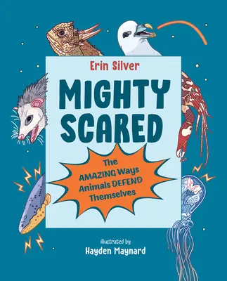Mighty Scared: Úžasné způsoby, jak se zvířata brání - Mighty Scared: The Amazing Ways Animals Defend Themselves