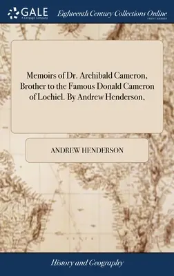 Vzpomínky doktora Archibalda Camerona, bratra slavného Donalda Camerona z Lochielu. Autor: Andrew Henderson, - Memoirs of Dr. Archibald Cameron, Brother to the Famous Donald Cameron of Lochiel. By Andrew Henderson,