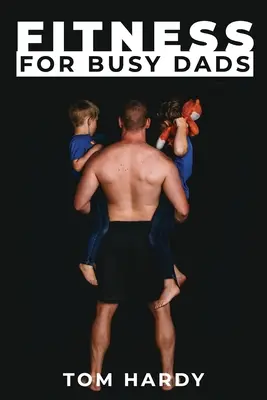 Fitness pro zaneprázdněné tatínky - Fitness for Busy Dads