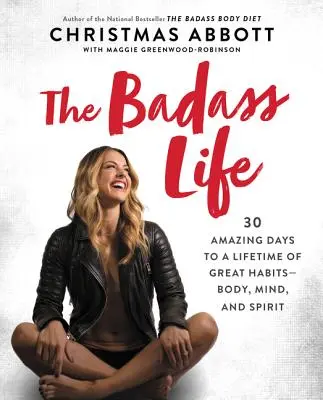 Život drsňáka: 30 úžasných dní k celoživotním skvělým návykům - tělem, myslí i duchem - The Badass Life: 30 Amazing Days to a Lifetime of Great Habits--Body, Mind, and Spirit