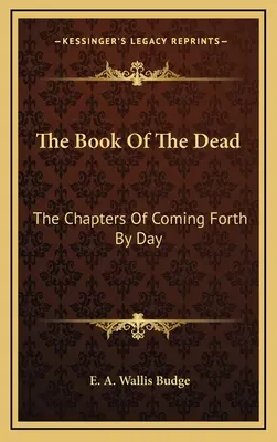 Kniha mrtvých: Kapitoly o příchodu na denní světlo - The Book of the Dead: The Chapters of Coming Forth by Day