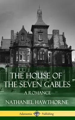 Dům se sedmi štíty: (Classics of Gothic Literature) (Pevná vazba) - The House of the Seven Gables: A Romance (Classics of Gothic Literature) (Hardcover)