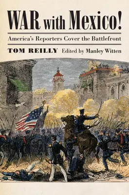 Válka s Mexikem! Američtí reportéři na frontě - War with Mexico!: America's Reporters Cover the Battlefront