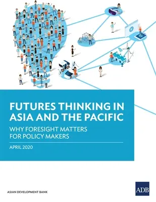 Myšlení o budoucnosti v Asii a Tichomoří: Proč je prognózování důležité pro tvůrce politik? - Futures Thinking in Asia and the Pacific: Why Foresight Matters for Policy Makers