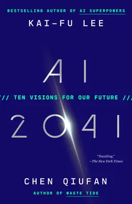 Umělá inteligence 2041: Deset vizí naší budoucnosti - AI 2041: Ten Visions for Our Future