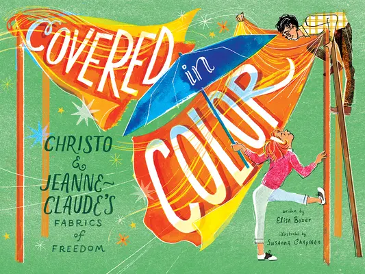 Zahaleno v barvách: Tkaniny svobody Christa a Jeanne-Claudeové - Covered in Color: Christo and Jeanne-Claude's Fabrics of Freedom