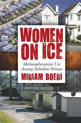 Ženy na ledě: Užívání metamfetaminu mezi předměstskými ženami - Women on Ice: Methamphetamine Use among Suburban Women