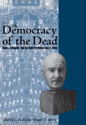 Demokracie mrtvých: Dewey, Konfucius a naděje na demokracii v Číně - The Democracy of the Dead: Dewey, Confucius, and the Hope for Democracy in China