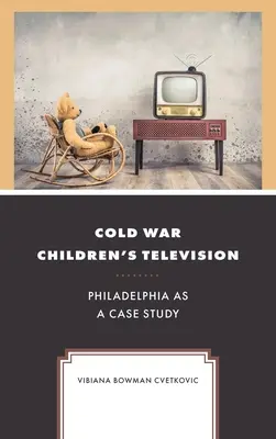 Dětská televize z dob studené války: Filadelfie jako případová studie - Cold War Children's Television: Philadelphia as a Case Study
