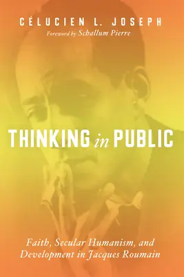 Myšlení na veřejnosti: Víra, sekulární humanismus a rozvoj u Jacquese Roumaina - Thinking in Public: Faith, Secular Humanism, and Development in Jacques Roumain