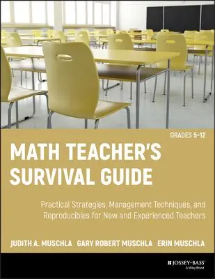 Průvodce učitele matematiky pro přežití: Praktické strategie, techniky řízení a reprodukovatelné materiály pro začínající i zkušené učitele, třídy 5-12 [s CDRO - Math Teacher's Survival Guide: Practical Strategies, Management Techniques, and Reproducibles for New and Experienced Teachers, Grades 5-12 [With CDRO