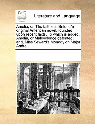 Amelia; Or, the Faithless Briton. an Original American Novel, Founded upon Recent Facts. ke kterému je přidána Amelia, or Malevolence Defeated; And, Miss - Amelia; Or, the Faithless Briton. an Original American Novel, Founded Upon Recent Facts. to Which Is Added, Amelia, or Malevolence Defeated; And, Miss