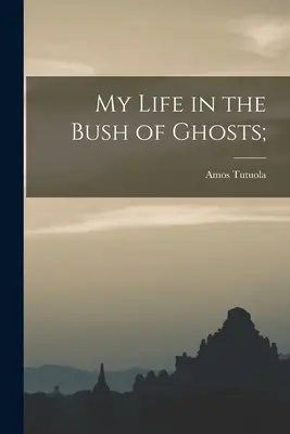 Můj život v keři duchů; - My Life in the Bush of Ghosts;