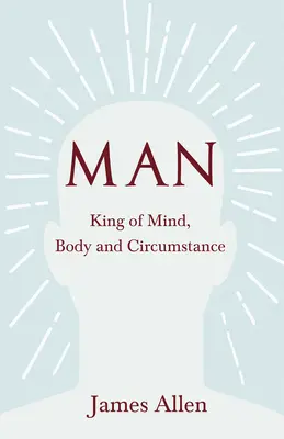 Člověk - král mysli, těla a okolností - Man - King of Mind, Body and Circumstance