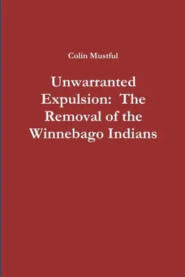 Neoprávněné vyhnání: Odsun indiánů z kmene Winnebago: bezdůvodné vyhnání - Unwarranted Expulsion: The Removal of the Winnebago Indians